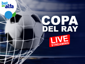 Δείτε το Copa Del Rey σε Live Streaming και παίξτε στην Bet on Alfa!